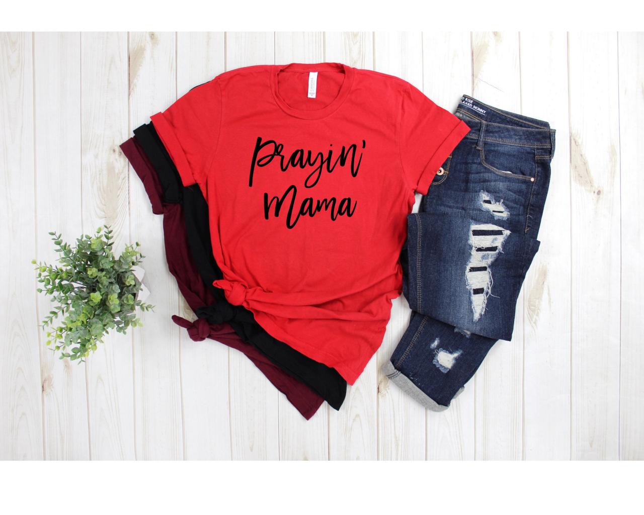 Prayin' Mama Shirt. Ladies shirt. Mom shirt. Faithful Mama