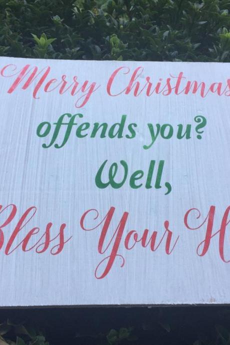 12x12 ' Merry Christmas offends you? Well bless your heart'. Hand painted sign