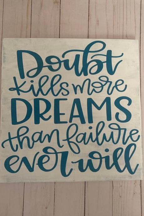 Doubt kills more dreams than failure ever will. 12x12 Hand painted wood sign. Motivational sign. Girl boss. Dream Big.