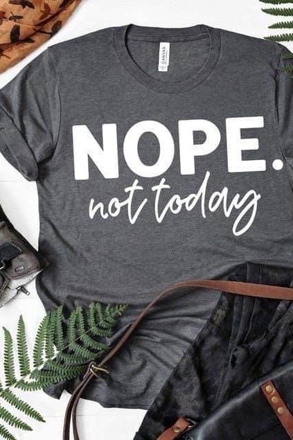 Nope, Not Today! Not Today. Good Vibes Only. Screen Printing. Bella Canvas.