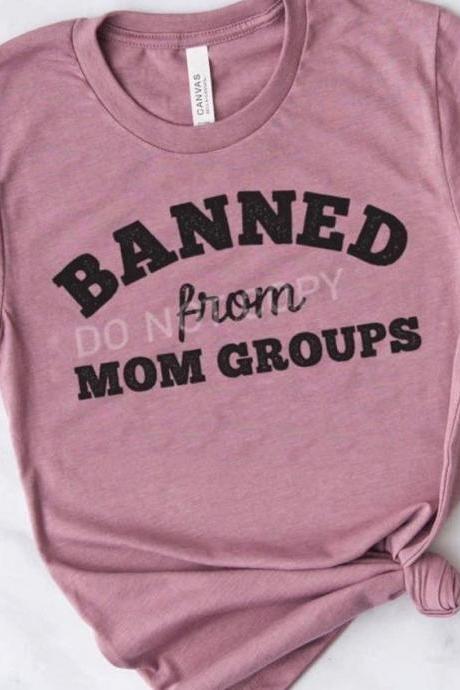 Banned from mom groups. #Momlife. Good mom. Mom. Bad moms. Screen printing. Bella Canvas. Free shipping