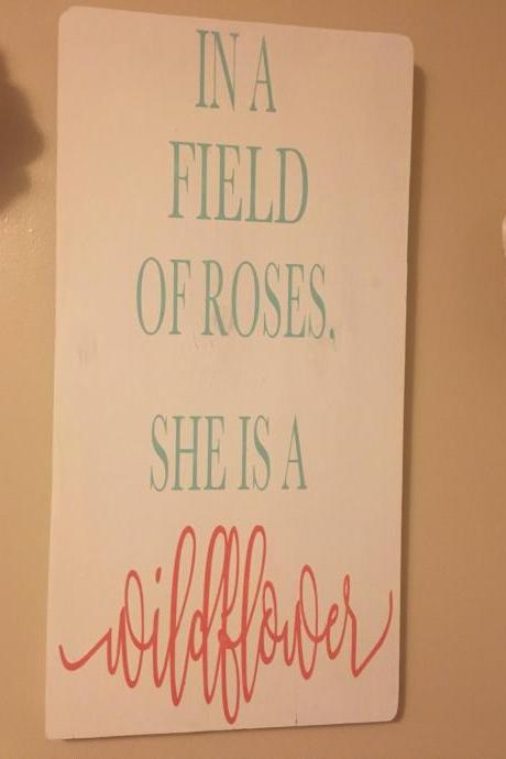 In a field of roses she is a wild flower / hand painted 12x24 wood sign