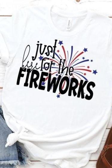 Just here for the fireworks.July 4th.4th July.Independence Day. Support our troops. Sublimation. Next Level. Sublimation printing.
