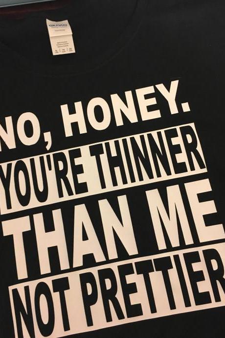 No Honey, Your Thinner Than Me, Not Prettier