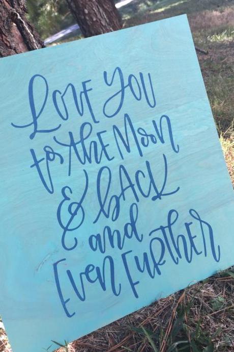 Love You To The Moon And Back.. And Even Further 16x16 Hand Painted Wood Sign.
