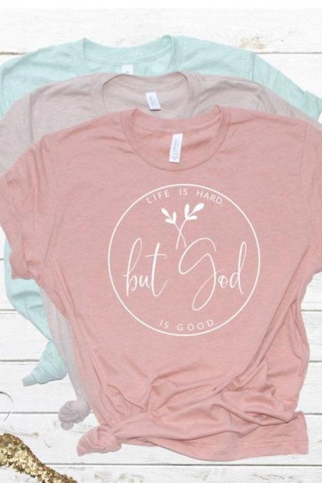 God is good. Life is hard but God is good. But God. Church shirt. Bella Canvas Screen Print. Free shipping.