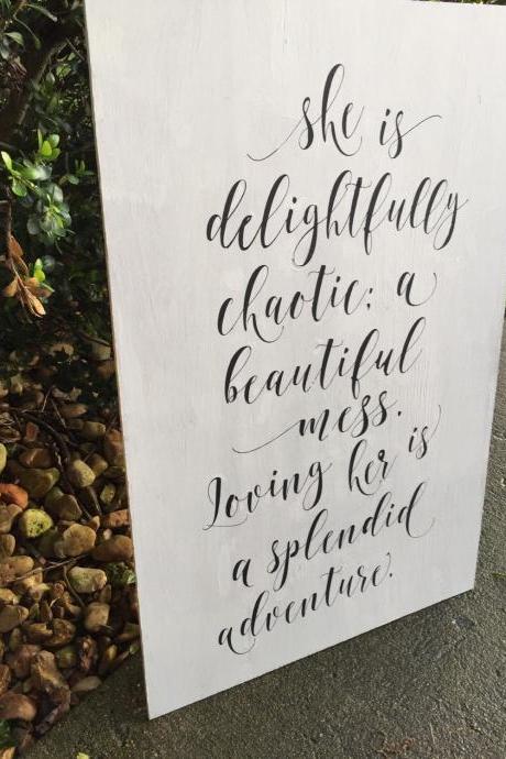 She is delightfully chaotic; a beautiful mess. Loving her is a splendid adventure 17x26 hand painted sign.