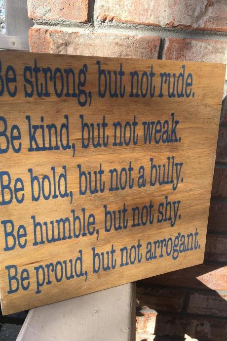 Be Strong. Be Kind. Be bold. Be humble. Be proud. 12x12 hand painted stained wood sign.