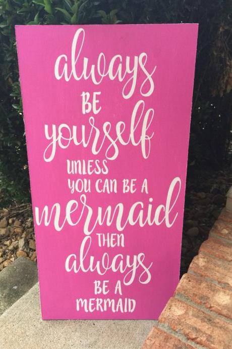 Always Be Yourself , Unless Your A Mermaid, Then Always Be A Mermaid 12x24 Hand Painted Wood Sign