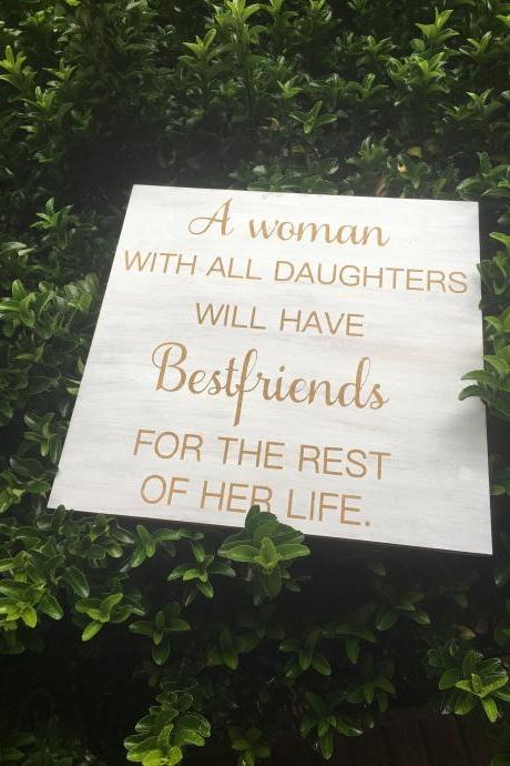 A woman with all daughters will have bestfriends for the rest of her life. stained and hand painted wood sign- 12x12