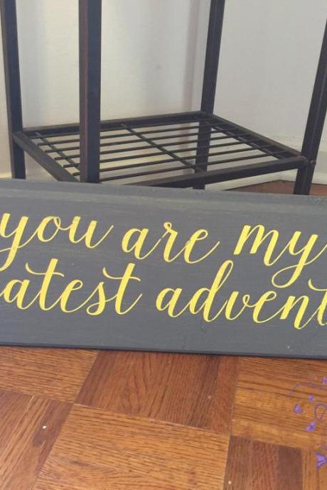 You Are My Greatest Adventure Hand Painted Sign.