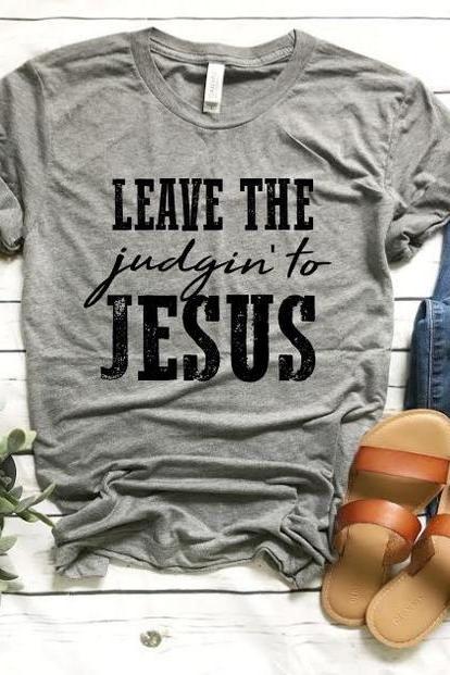 Leave the judgin to Jesus shirt .Inspirational. Gift For Her. Love One Another. Be Kind.Bella Canvas Screen Print