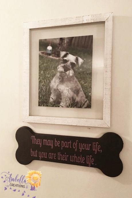 Custom Dog bone hand painted wood sign 'They may be a part of your life, but you are their whole life'