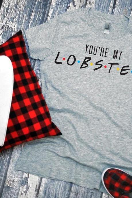 You're my lobster. FRIENDS Valentines Day Graphic Tees- Bella Canvas. Screen print. Love is. Be kind. Valentines day Tee
