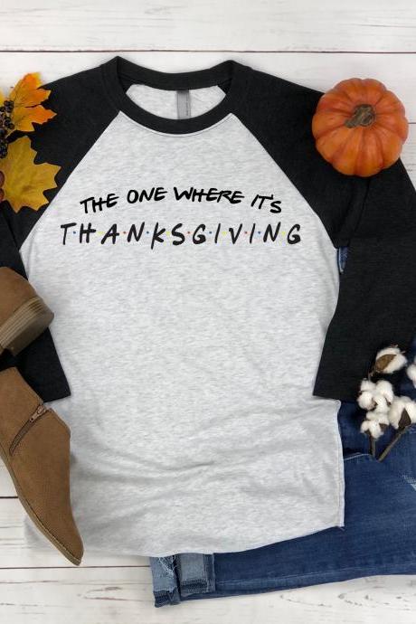 The One Where It's Thanksgiving Shirt. Friends. Thanksgiving Tee. Raglan. Sublimation. Next Level.