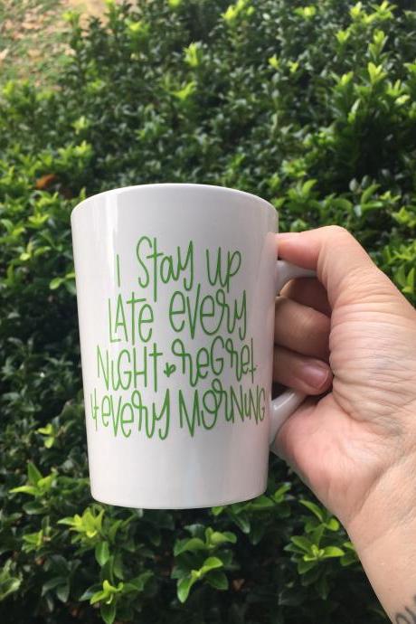 I stay up late every night & regret it every morning coffee/tea mug