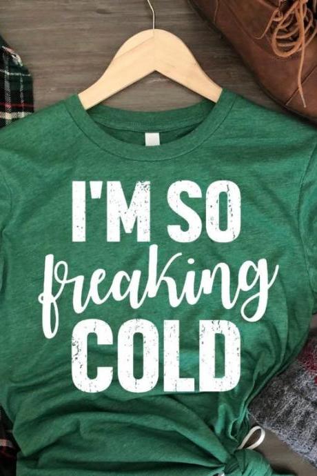 I'm so freakin cold shirt. Funny shirt. Christmas shirt. Holiday Shirt. Screen Print. Graphic Tees. Bella Canvas.