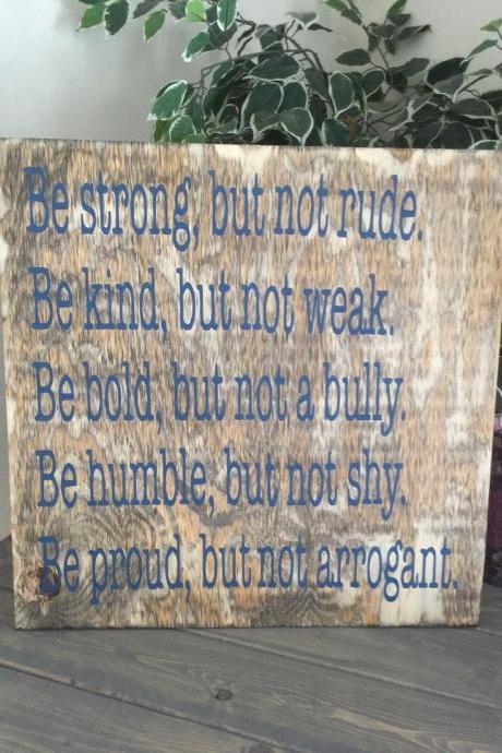 Be Strong. Be Kind. Be bold. Be humble. Be proud. 24x24 hand painted stained wood sign.