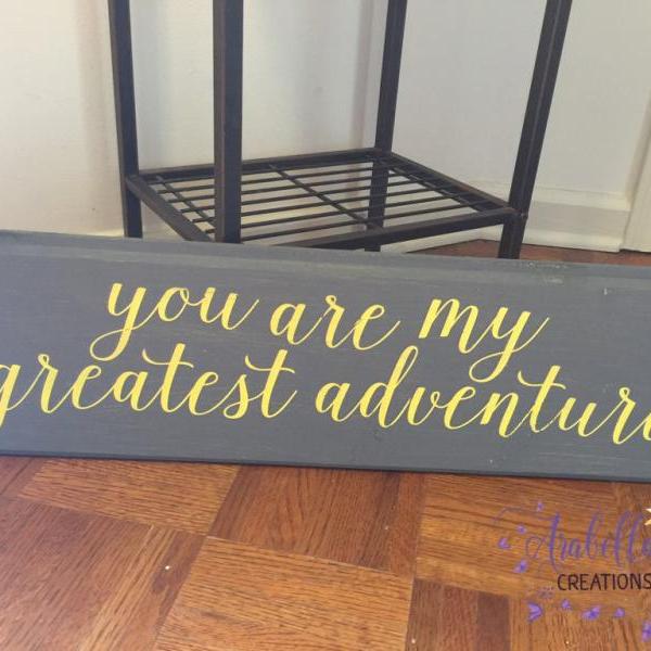 You are my greatest adventure hand painted sign.